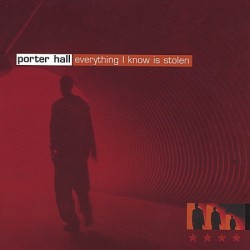 Porter Hall - Everything I Know Is Stolen